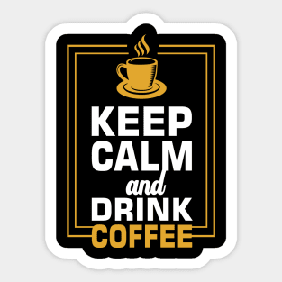 Keep calm and drink coffee Sticker